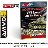 HOW to PAINT WWII German Late War Vehicles SOLUTION BOOK 23 65 pages | Ammo by Mig Jimenez 