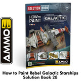 HOW to PAINT Rebel Galactic Starships SOLUTION BOOK 28 Full Colour 65 pages | Ammo by Mig Jimenez 