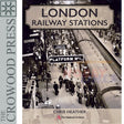 âLondon Railway Stations National Archives Chris Heather Crowood Press